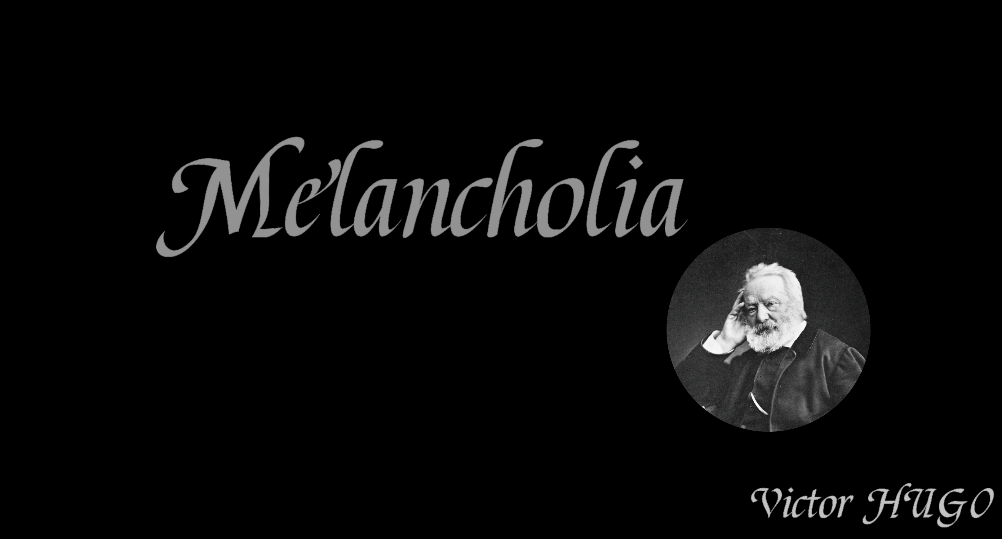 Melancholia – Victor Hugo – Vauban Production